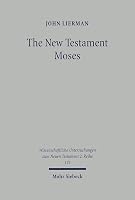 The New Testament Moses: Christian Perceptions of Moses and Israel in the Setting of Jewish Religion 3161482026 Book Cover