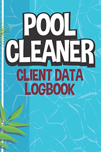 Pool Cleaner: Client Data Logbook with Pool Maintenance Checklist to Write In | Daily Inspection Record Notebook Journal with Bi-Hourly Water Tests Pages