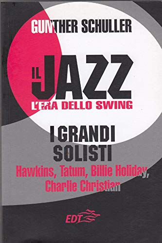 Il jazz. L'era dello swing. I grandi solisti. Hawkins, Tatum, Billie Holiday, Charlie Christian