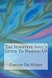 The Sensitive Soul's Guide To Waking Up