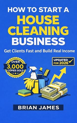 How to Start a House Cleaning Business: Get Clients Fast and Build Real Income