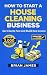 How to Start a Cleaning Business: Your Guide to Generating $2,000+ Income in 30 Days or Less