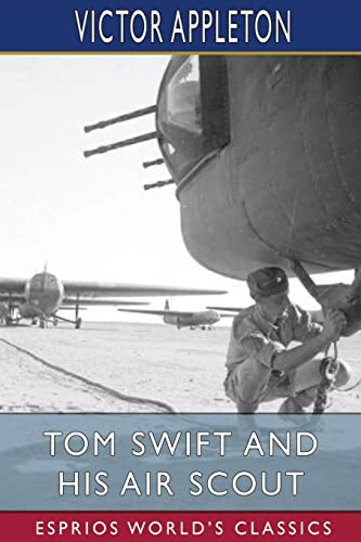 Tom Swift and His Air Scout (Esprios Classics): or, Uncle Sam's Mastery of the Sky