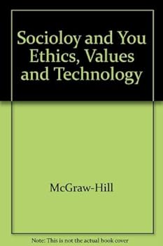 Hardcover Ethics, Values, And Technology Primary Source Readings to Accompany (Sociology and You) Book