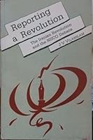 Reporting a Revolution: The Iranian Revolution and the NIICO Debate 0803995946 Book Cover