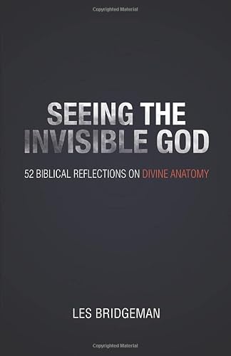 Seeing the Invisible God: 52 Biblical Reflections on Divine Anatomy