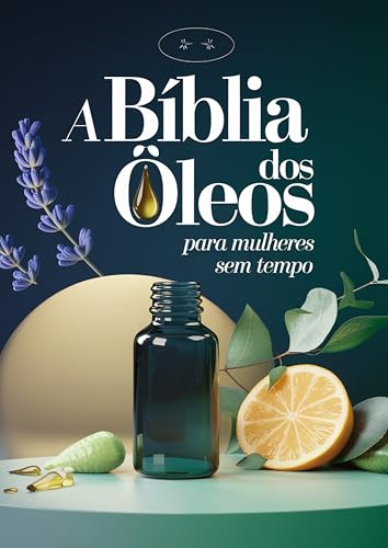Guia Prático de Aromaterapia: A Bíblia dos Óleos Essenciais para Mulheres Sem Tempo: 5 óleos essenciais, blends para ansiedade e foco, e um método simples ... usar aromaterapia todos os dias, em casa
