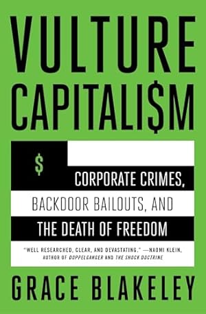 Vulture Capitalism: Corporate Crimes, Backdoor Bailouts, and the Death of Freedom