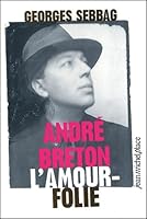 ANDRE BRETON. L'AMOUR-FOLIE. SUZANNE, NADJA, LISE, SIMONE 2858937761 Book Cover