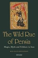 The Wild Rue: A Study of Muhammadan Magic and Folklore in Iran 1780769458 Book Cover