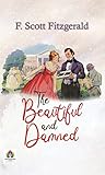  The Beautiful and Damned by F. Scott Fitzgerald: A Portrait of Youth, Wealth, and Moral Decay (English Edition)