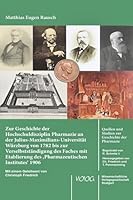 Zur Geschichte Der Hochschuldisziplin Pharmazie an Der Julius-Maximilians- Universitat Wurzburg Von 1782 Bis Zur Verselbststandigung Des Faches Mit ... Institutes' 1906 (German Edition) 3804745717 Book Cover