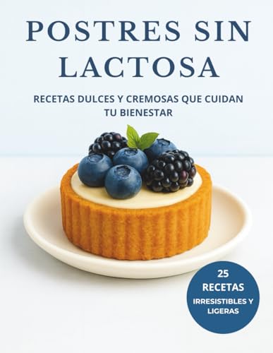 POSTRES SIN LACTOSA: Recetas dulces y cremosas que cuidan tu bienestar