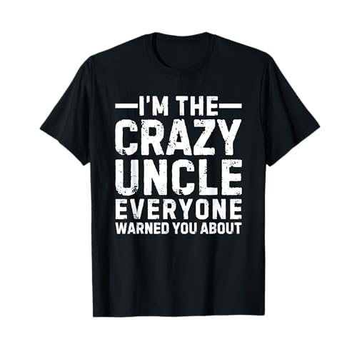 I'm The Crazy Uncle Everyone Warned You About Camiseta
