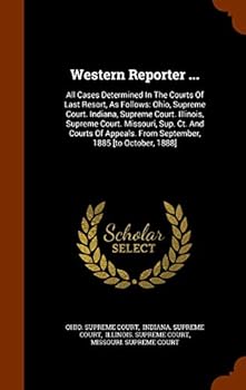 Western Reporter ...: All Cases Determined in the Courts of Last Resort, as Follows: Ohio, Supreme Court. Indiana, Supreme Court. Illinois, Supreme Court. Missouri, Sup. CT. and Courts of Appeals. fro
