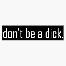 Dont be a dick Quote Bumper Sticker Decal 5"