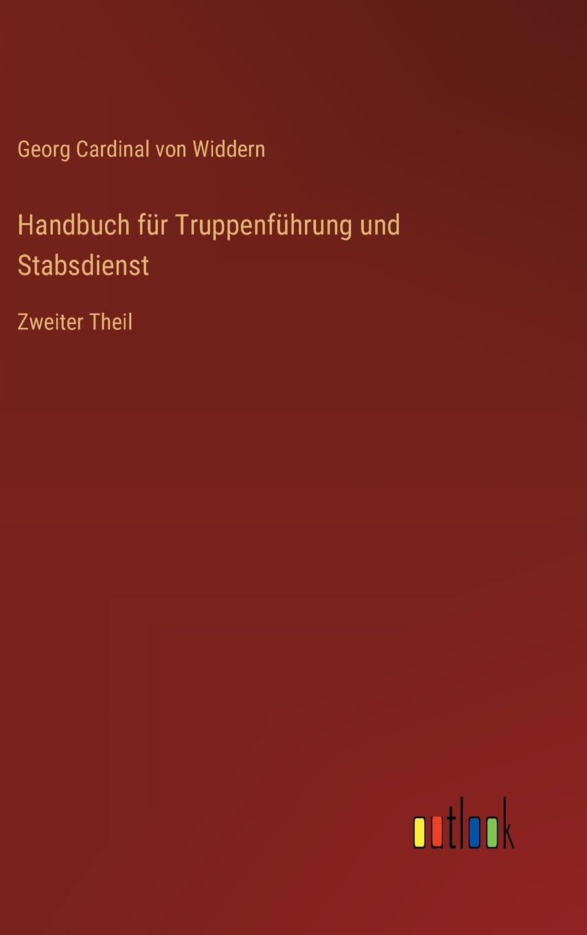 Handbuch für Truppenführung und Stabsdienst: Zweiter Theil