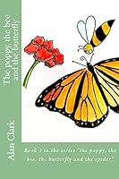The poppy, the bee and the butterfly: Le coquelicot, l'abeille et le papillon 1505546303 Book Cover