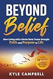 Beyond Belief: How Living with a Brain Stem Tumor Brought Faith and Purpose to Life