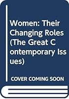 Women: Their Changing Roles (The Great Contemporary Issues) 0405041640 Book Cover
