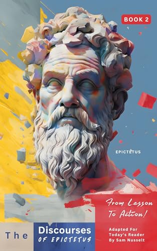 Image of The Discourses of Epictetus (Book 2) – From Lesson To Action!: Adapted For Today's Reader | Bringing Stoic Philosophy to the Present