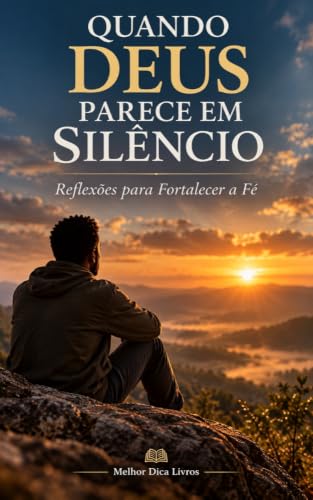 Quando Deus Parece em Silêncio: Reflexões para Fortalecer a Fé (M...
