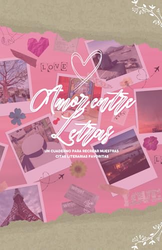 Amor entre Letras: Un cuaderno para recrear nuestras citas literarias favoritas