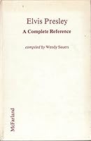 Elvis Presley, a Complete Reference: Songs, Concerts, Movies, Books, Articles, Memorabilia, Biographical Chronology, Vital Documents 0899501109 Book Cover