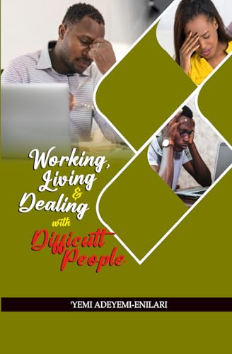 WORKING, LIVING & DEALING WITH DIFFICULT PEOPLE