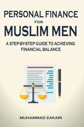 Personal Finance for Muslim Men: A Step-by-Step Guide to Achieving Financial Balance (The Balanced Muslim Men)