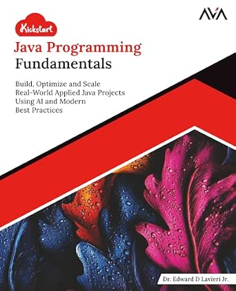 Kickstart Java Programming Fundamentals: Build, Optimize and Scale Real-World Applied Java Projects Using AI and Modern Best Practices-Wow! eBook