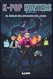 K-POP HUNTERS - EL ÍDOLO DEL DRAGÓN DEL CAOS: Una Historia de Cuento Urbana Entre Demonios, Música y Magia, Donde se Escribe el Libro de las Llamas ... (K-POP HUNTERS: LA SAGA DE LA ARMONÍA)