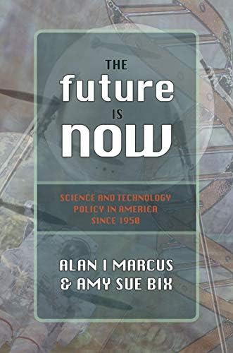 The Future Is Now: Science And Technology Policy in America Since 1950 (Control of Nature) (English Edition)