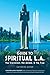 Guide to Spiritual L. A.: The Irreverent, the Awake, and the True