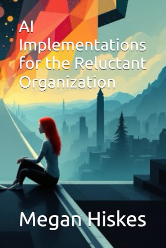AI Implementations for the Reluctant Organization