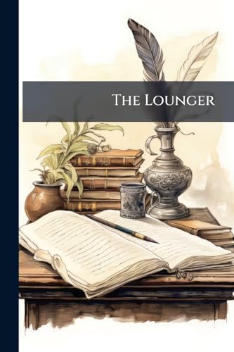 The Lounger: A Periodical Paper, Volume 2, Issues 36-69