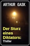 Der Sturz eines Diktators: Thriller
