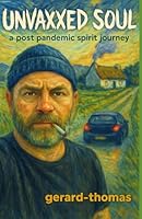 Unvaxxed Soul: a post-pandemic spirit journey B0G2MQT18F Book Cover