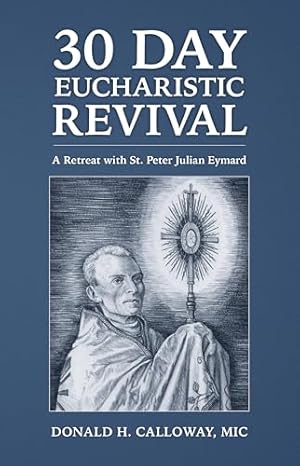 30 Day Eucharistic Revival: A Retreat with St. Peter Julian Eymard