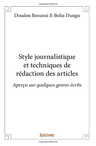 Style journalistique et techniques de rédaction des articles (French Edition)