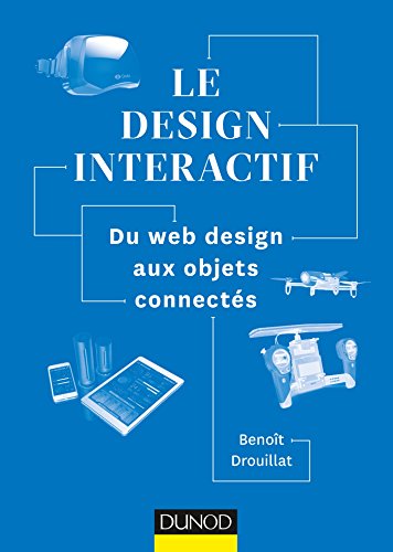 Télécharger Le design interactif - Du web design aux objets connectés: Du web design aux objets connectés livre En ligne