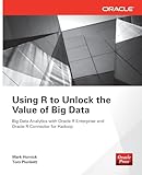 Using R to Unlock the Value of Big Data: Big Data Analytics with Oracle R Enterprise and Oracle R Connector for Hadoop