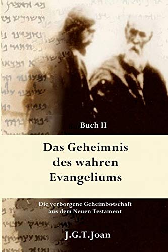 Das Geheimnis des wahren Evangeliums: Die verborgene Geheimbotschaft aus dem Neuen Testament (Band 2 Das Geheimnis des wahren Evangeliums: Die verborgene Geheimbotschaft aus dem Neuen Testament (Band 2