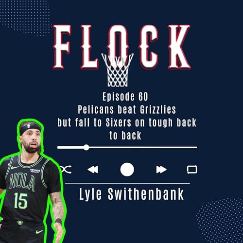 Episode 60: Pelicans beat Grizzlies but fall to Sixers on tough back to back