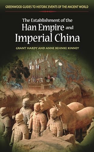The Establishment of the Han Empire and Imperial China (Greenwood Guides to Historic Events of the Ancient World)