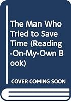 The Man Who Tried to Save Time (Reading-on-My-Own Book) B000EOIFCC Book Cover