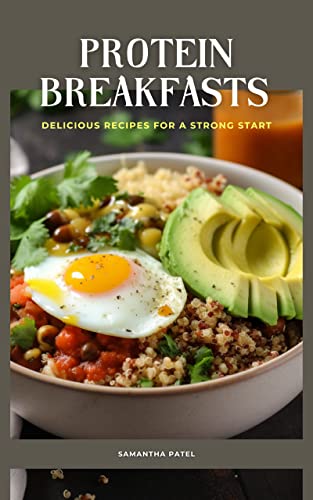 Protein Breakfasts Made Easy Delicious Recipes for a Strong Start: Delicious High-Protein Breakfast Recipes to Fuel Your Day (English Edition)