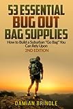 53 Essential Bug Out Bag Supplies: How to Build a Suburban 'Go Bag' You Can Rely Upon