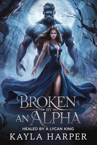 Broken by an Alpha Healed by a Lycan King