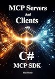 Building MCP Servers and Clients with C# MCP SDK v1.1.0: Build Production-Ready AI Servers, Clients, Tools & Resources That Make Your .NET Apps Truly Intelligent